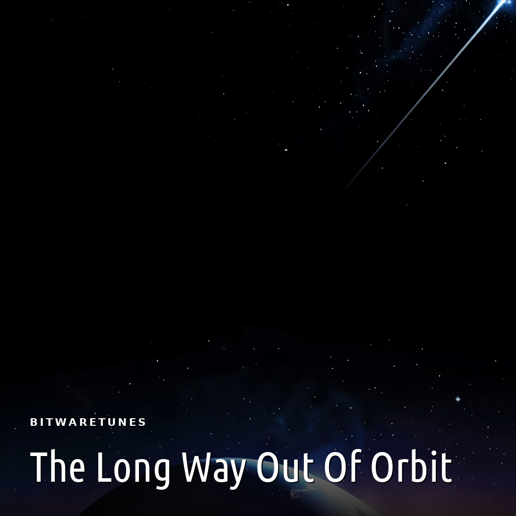 The Long Way Out Of Orbit